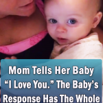 Mom Tells Her Baby I Love You