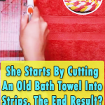 She Starts By Cutting An Old Bath Towel Into Strips