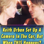 Keith Urban Set Up A Camera In The Car