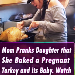 Mom Pranks Daughter that She Baked a Pregnant Turkey and its Baby. Watch her Priceless Reaction!