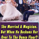 She Married A Magician. But When He Beckons Her Over To The Dance Floor? My Jaw Dropped!