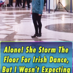 Alone! She Storm The Floor For Irish Dance, But I Wasn’t Expecting THIS! WOW!