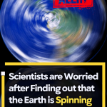 Scientists are Worried that the Earth is Spinning so fast